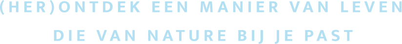 (her)ontdek Een Manier Van Leven Die Van Nature Bij Je Past