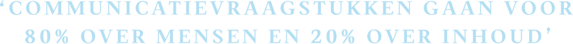 ‘communicatievraagstukken Gaan Voor 80% Over Mensen En 20% Over Inhoud’